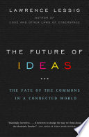 The Future of Ideas, The Fate of the Commons in a Connected World