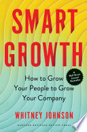 Smart Growth, How to Grow Your People to Grow Your Company