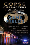Cops and Characters in The Big Easy, True Stories Involving Celebrities, Criminals and Everyday People