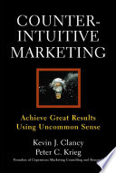 Counterintuitive Marketing, Achieving Great Results Using Common Sense