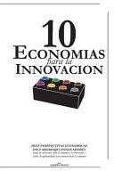 10 Economias Para La Innovacion, Diez Perspectivas Economicas, Diez Abordajes Innovadores – Cientos de Conexiones Entre La Economía y La Innovación – Cientos de Oportunidades Para Innovar Desde La Economía