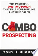 Combo Prospecting, The Powerful One-Two Punch That Fills Your Pipeline and Wins Sales