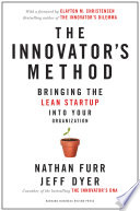 The Innovator’s Method, Bringing the Lean Start-up into Your Organization