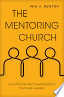 The Mentoring Church, How Pastors and Congregations Cultivate Leaders