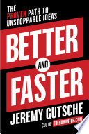 Better and Faster, The Proven Path to Unstoppable Ideas