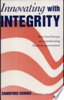 Innovating with Integrity, How Local Heroes Are Transforming American Government