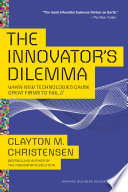 The Innovator’s Dilemma, When New Technologies Cause Great Firms to Fail