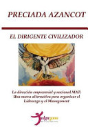 El Dirigente Civilizador/ The Civilizing Leader, La Direccion Empresarial Y Nacional Mat: Una Nueva Alternativa Para Organizar El Liderazgo Y El Management