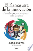 El Kamasutra de la innovación, Guía disrupta para transformar vidas y negocios