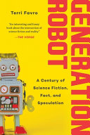 Generation Robot, A Century of Science Fiction, Fact, and Speculation