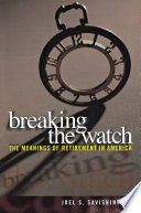 Breaking the Watch, The Meanings of Retirement in America