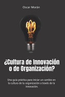 ¿Cultura de Innovación o de Organización?, Una guía práctica para iniciar un cambio en la cultura de tu organización a través de la innovación.
