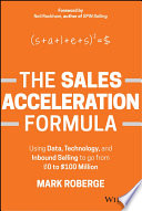The Sales Acceleration Formula, Using Data, Technology, and Inbound Selling to go from $0 to $100 Million