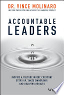 Accountable Leaders, Inspire a Culture Where Everyone Steps Up, Takes Ownership, and Delivers Results