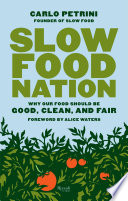 Slow Food Nation, Why Our Food Should Be Good, Clean, and Fair