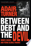 Between Debt and the Devil, Money, Credit, and Fixing Global Finance