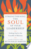 Strengthening the Soul of Your Leadership, Seeking God in the Crucible of Ministry