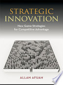Strategic Innovation, New Game Strategies for Competitive Advantage