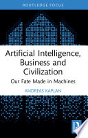 Artificial Intelligence, Business and Civilization, Our Fate Made in Machines