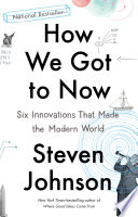 How We Got to Now, Six Innovations That Made the Modern World