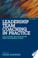 Leadership Team Coaching in Practice, Case Studies on Developing High-Performing Teams