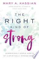 The Right Kind of Strong, Surprisingly Simple Habits of a Spiritually Strong Woman