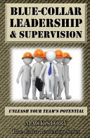Blue-Collar Leadership & Supervision, Powerful Leadership Simplified