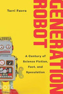 Generation Robot, A Century of Science Fiction, Fact, and Speculation