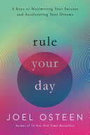 Rule Your Day, 6 Keys to Maximizing Your Success and Accelerating Your Dreams