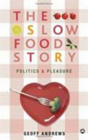 The Slow Food Story, Politics and Pleasure Politics and Pleasure