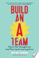 Build an A-Team, Play to Their Strengths and Lead Them Up the Learning Curve