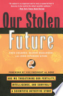 Our Stolen Future, Are We Threatening Our Fertility, Intelligence, and Survival?–A Scientific Detective Story