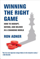Winning the Right Game, How to Disrupt, Defend, and Deliver in a Changing World