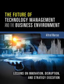 The Future of Technology Management and the Business Environment, Lessons on Innovation, Disruption, and Strategy Execution