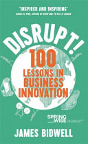 Disrupt, 100 Lessons in Business Innovation