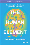 The Human Element, Overcoming the Resistance That Awaits New Ideas