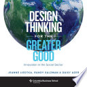 Design Thinking for the Greater Good, Innovation in the Social Sector