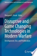 Disruptive and Game Changing Technologies in Modern Warfare, Development, Use, and Proliferation