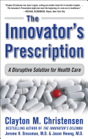 The Innovator’s Prescription: A Disruptive Solution for Health Care