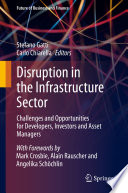 Disruption in the Infrastructure Sector, Challenges and Opportunities for Developers, Investors and Asset Managers