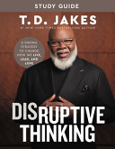 Disruptive Thinking Study Guide, A Daring Strategy to Change How We Live, Lead, and Love