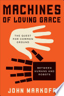 Machines of Loving Grace, The Quest for Common Ground Between Humans and Robots