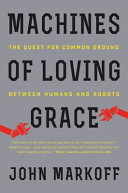 Machines of Loving Grace, The Quest for Common Ground Between Humans and Robots