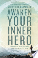 Awaken Your Inner Hero, 7 Steps to a Successful and Meaningful Life