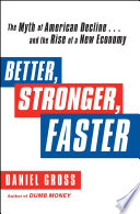 Better, Stronger, Faster, The Myth of American Decline . . . and the Rise of a New Economy