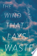 The Wind That Lays Waste, A Novel