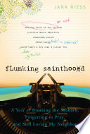 Flunking Sainthood, A Year of Breaking the Sabbath, Forgetting to Pray, and Still Loving My Neighbor