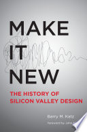 Make It New, A History of Silicon Valley Design