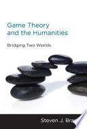 Game Theory and the Humanities, Bridging Two Worlds