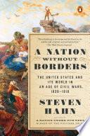 A Nation Without Borders, The United States and Its World in an Age of Civil Wars, 1830-1910